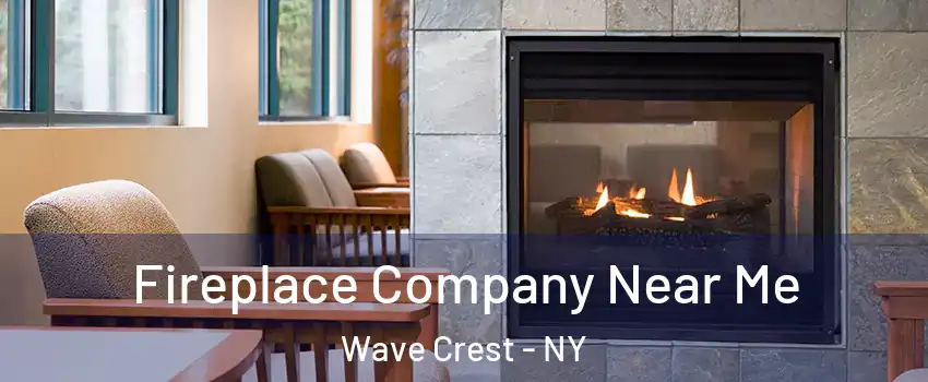 Fireplace Company Near Me Wave Crest - NY