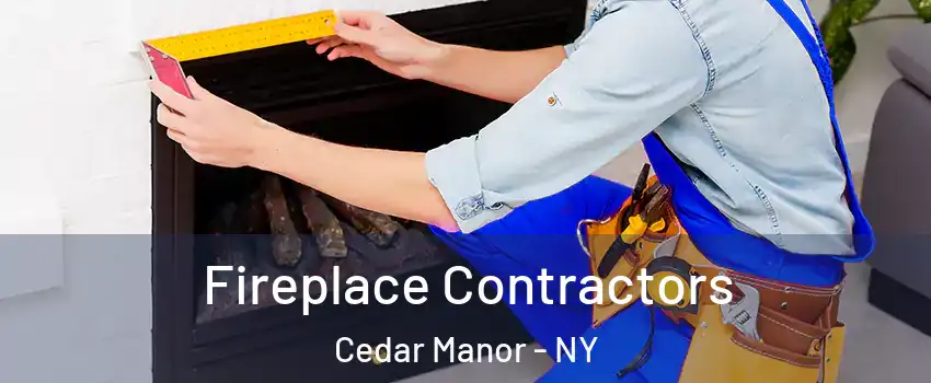 Fireplace Contractors Cedar Manor - NY