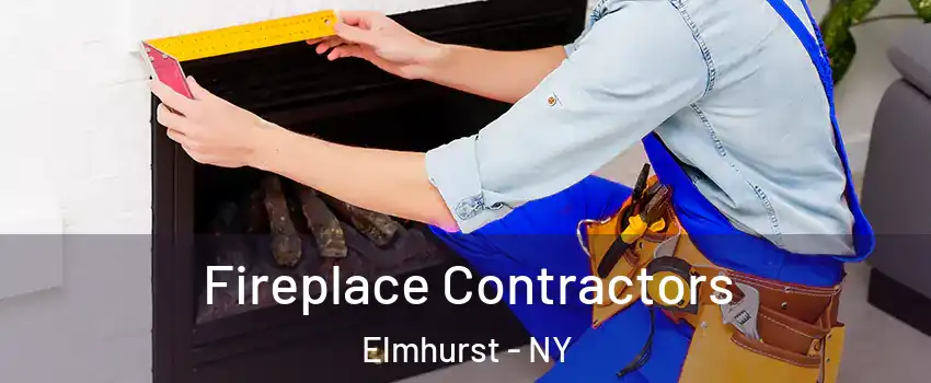 Fireplace Contractors Elmhurst - NY