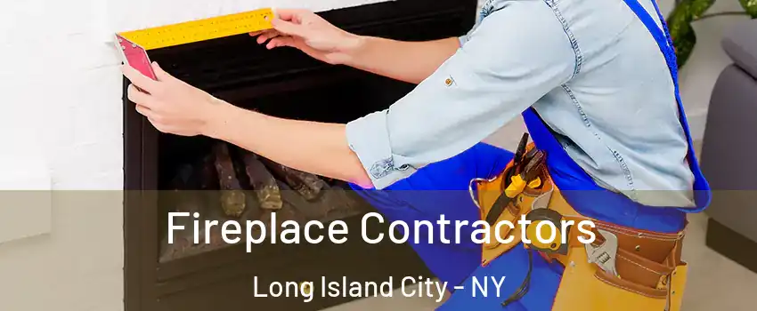 Fireplace Contractors Long Island City - NY