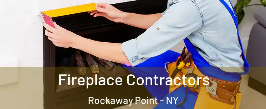 Fireplace Contractors Rockaway Point - NY