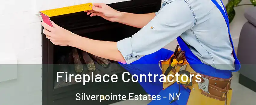 Fireplace Contractors Silverpointe Estates - NY