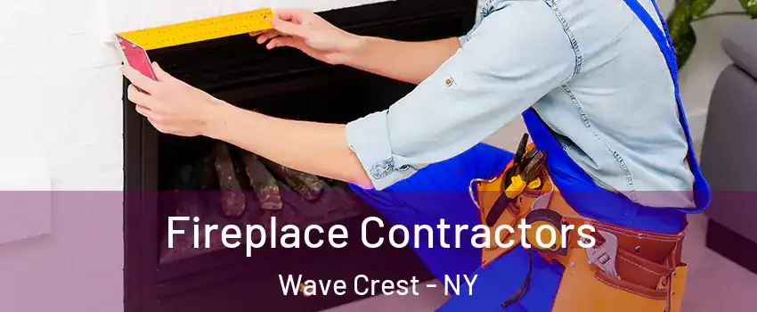 Fireplace Contractors Wave Crest - NY