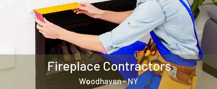 Fireplace Contractors Woodhaven - NY