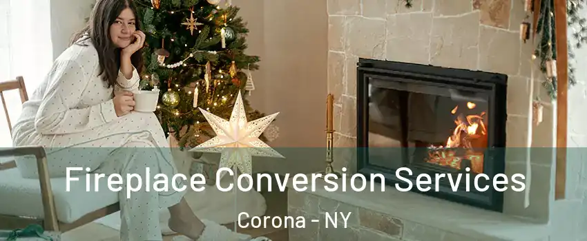 Fireplace Conversion Services Corona - NY