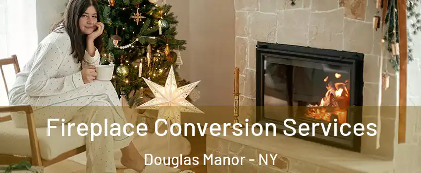 Fireplace Conversion Services Douglas Manor - NY