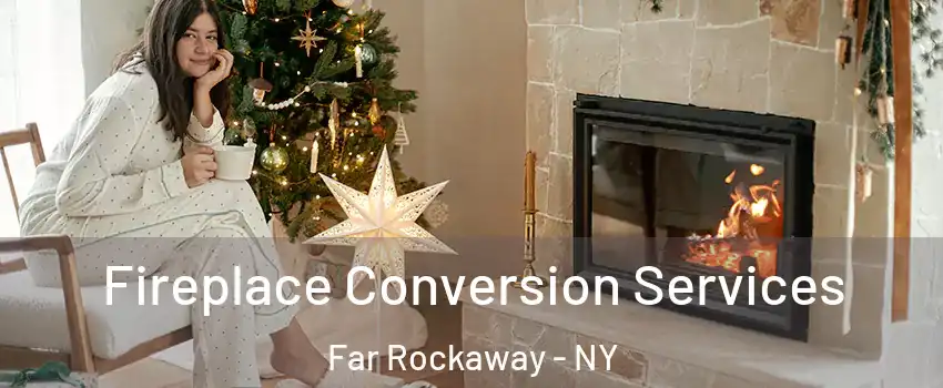Fireplace Conversion Services Far Rockaway - NY