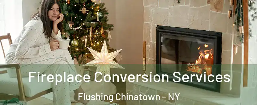 Fireplace Conversion Services Flushing Chinatown - NY