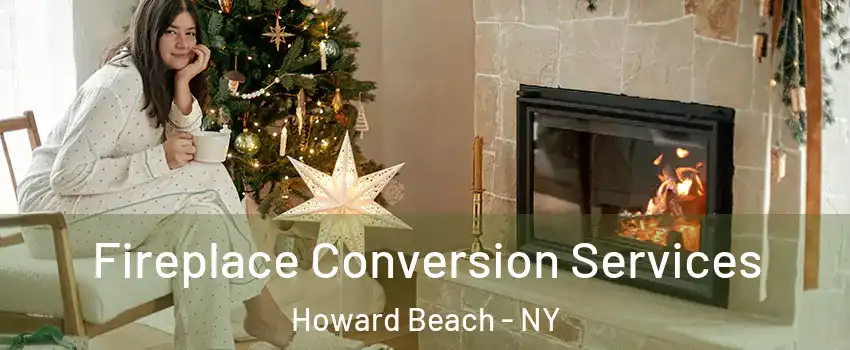 Fireplace Conversion Services Howard Beach - NY