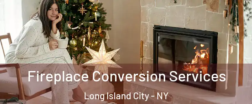 Fireplace Conversion Services Long Island City - NY