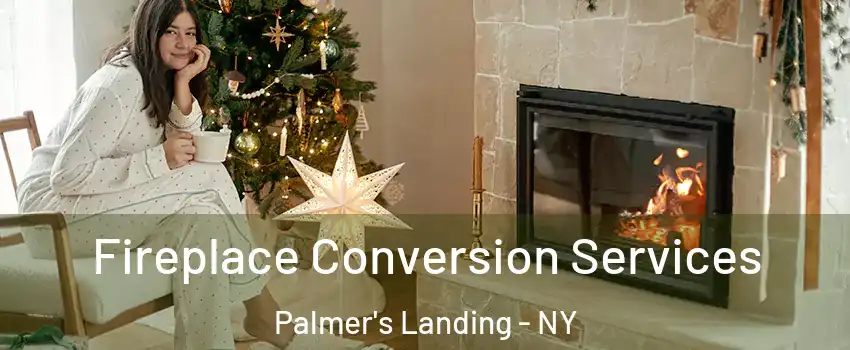 Fireplace Conversion Services Palmer's Landing - NY