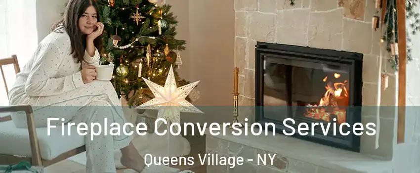 Fireplace Conversion Services Queens Village - NY