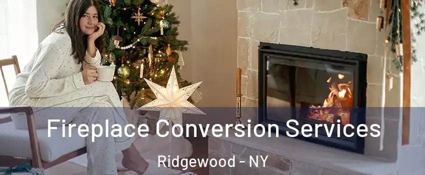 Fireplace Conversion Services Ridgewood - NY