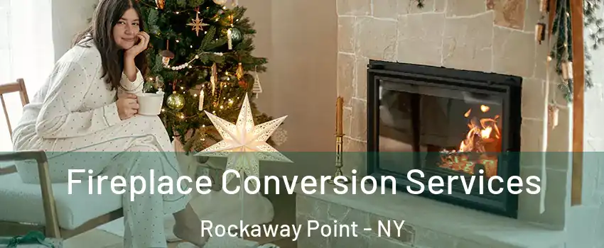 Fireplace Conversion Services Rockaway Point - NY