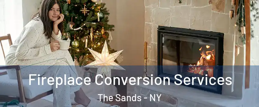 Fireplace Conversion Services The Sands - NY