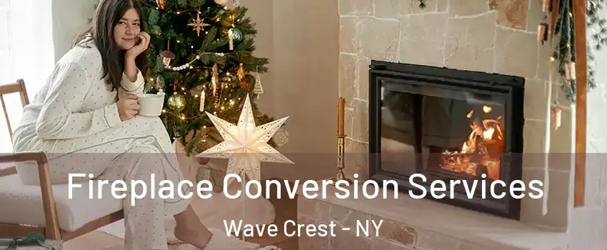 Fireplace Conversion Services Wave Crest - NY