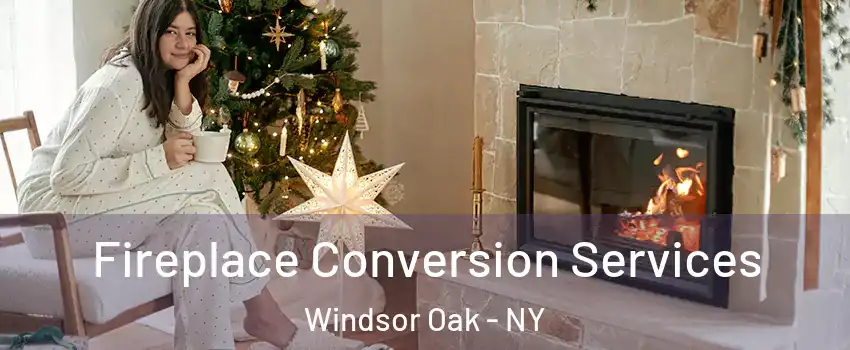 Fireplace Conversion Services Windsor Oak - NY