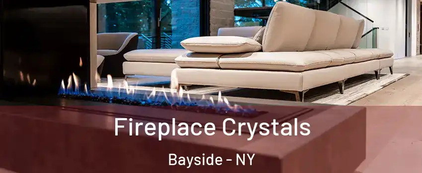 Fireplace Crystals Bayside - NY