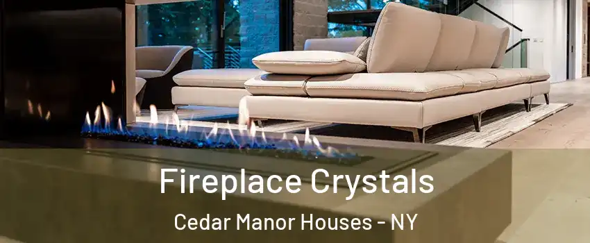 Fireplace Crystals Cedar Manor Houses - NY