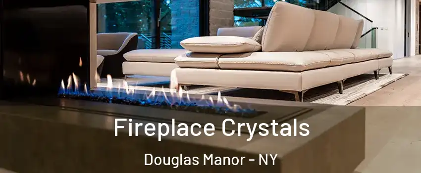 Fireplace Crystals Douglas Manor - NY