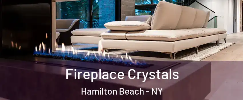 Fireplace Crystals Hamilton Beach - NY
