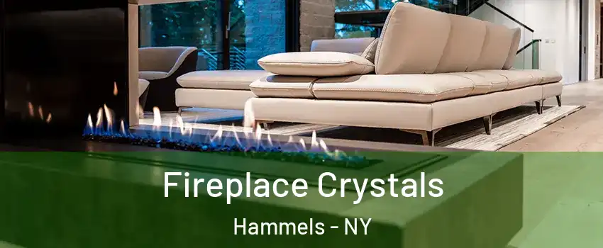 Fireplace Crystals Hammels - NY