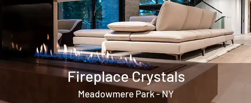 Fireplace Crystals Meadowmere Park - NY