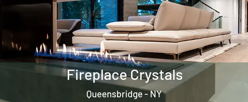 Fireplace Crystals Queensbridge - NY