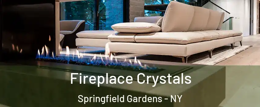Fireplace Crystals Springfield Gardens - NY