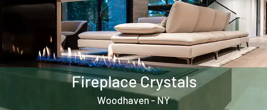 Fireplace Crystals Woodhaven - NY