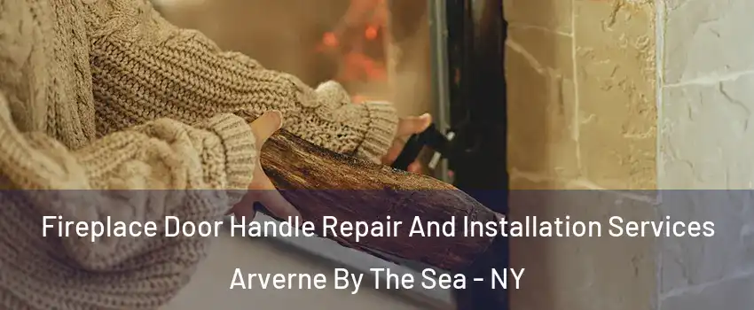 Fireplace Door Handle Repair And Installation Services Arverne By The Sea - NY