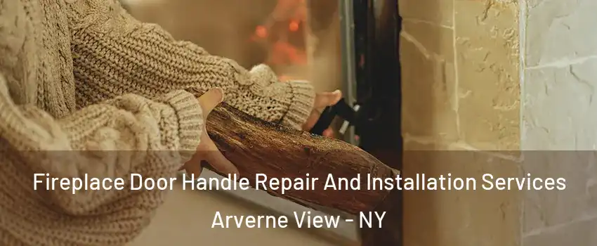 Fireplace Door Handle Repair And Installation Services Arverne View - NY