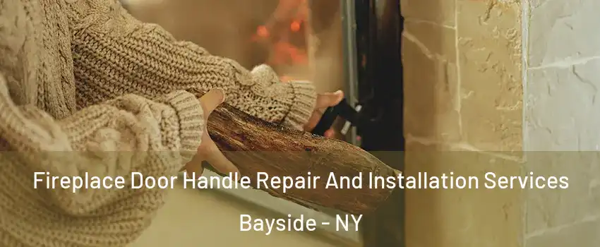 Fireplace Door Handle Repair And Installation Services Bayside - NY