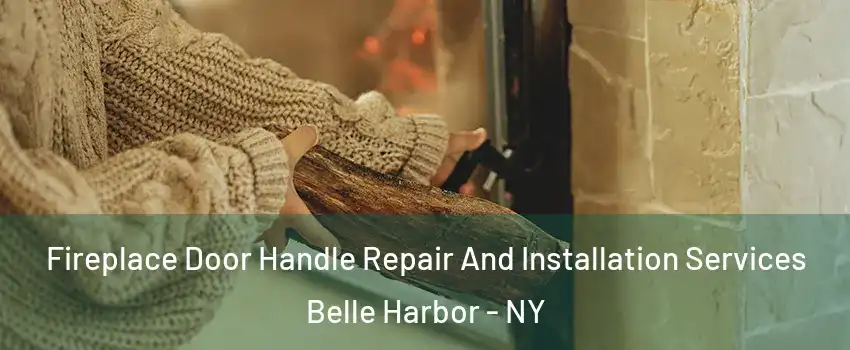 Fireplace Door Handle Repair And Installation Services Belle Harbor - NY