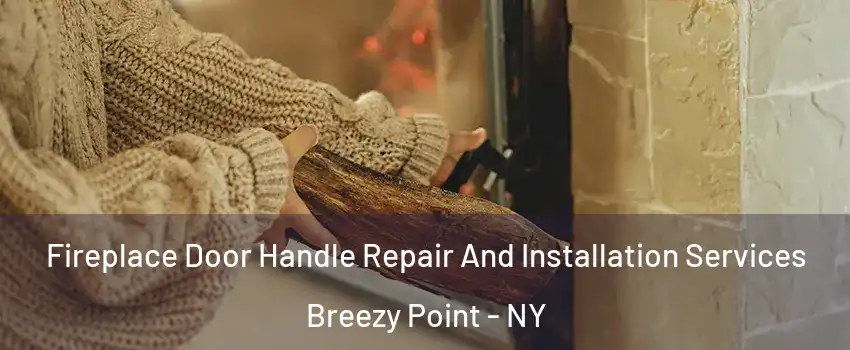 Fireplace Door Handle Repair And Installation Services Breezy Point - NY