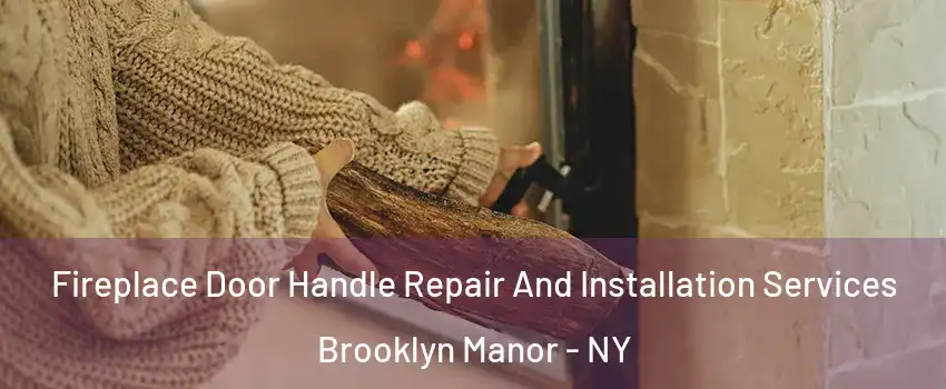 Fireplace Door Handle Repair And Installation Services Brooklyn Manor - NY