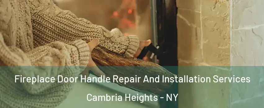 Fireplace Door Handle Repair And Installation Services Cambria Heights - NY