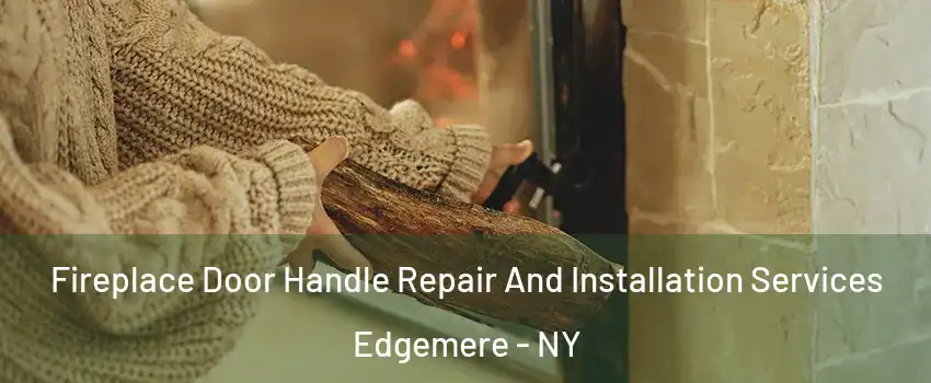 Fireplace Door Handle Repair And Installation Services Edgemere - NY