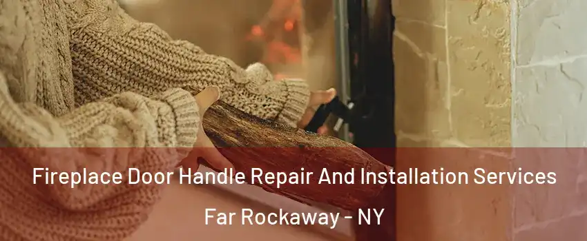 Fireplace Door Handle Repair And Installation Services Far Rockaway - NY