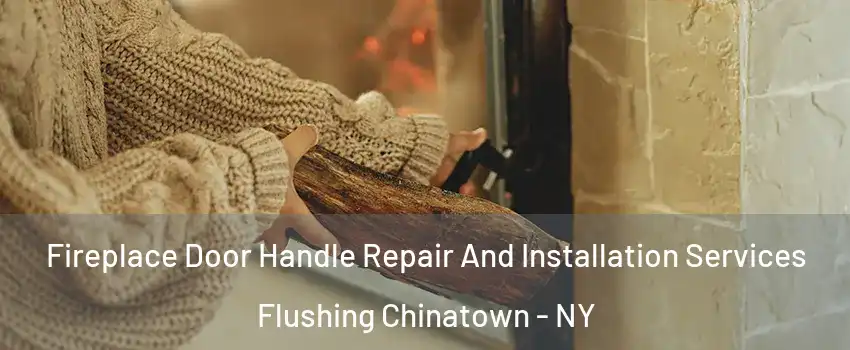 Fireplace Door Handle Repair And Installation Services Flushing Chinatown - NY