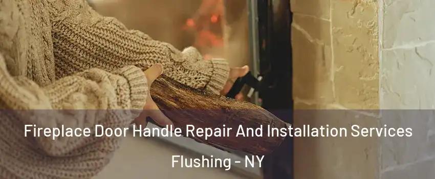 Fireplace Door Handle Repair And Installation Services Flushing - NY