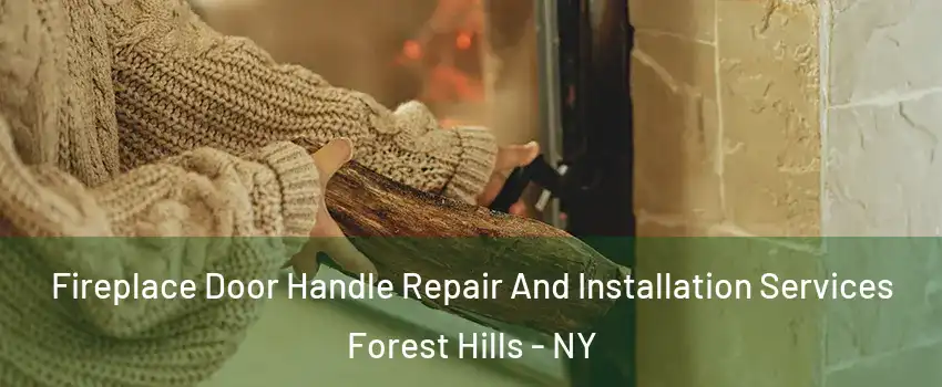 Fireplace Door Handle Repair And Installation Services Forest Hills - NY