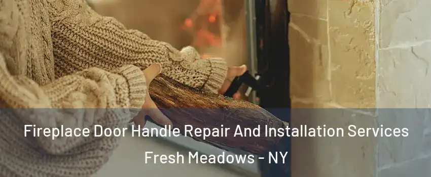 Fireplace Door Handle Repair And Installation Services Fresh Meadows - NY