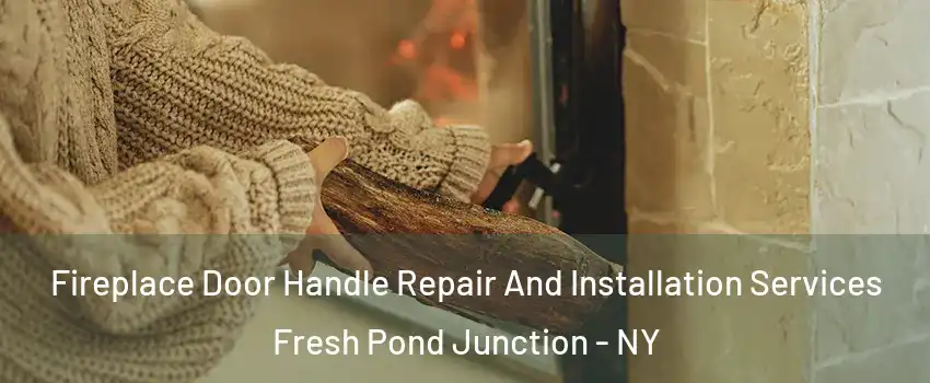 Fireplace Door Handle Repair And Installation Services Fresh Pond Junction - NY