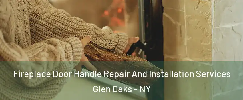 Fireplace Door Handle Repair And Installation Services Glen Oaks - NY