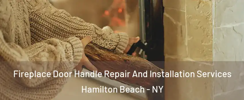 Fireplace Door Handle Repair And Installation Services Hamilton Beach - NY