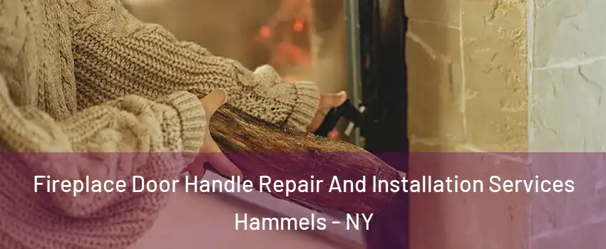 Fireplace Door Handle Repair And Installation Services Hammels - NY