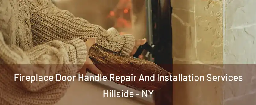 Fireplace Door Handle Repair And Installation Services Hillside - NY