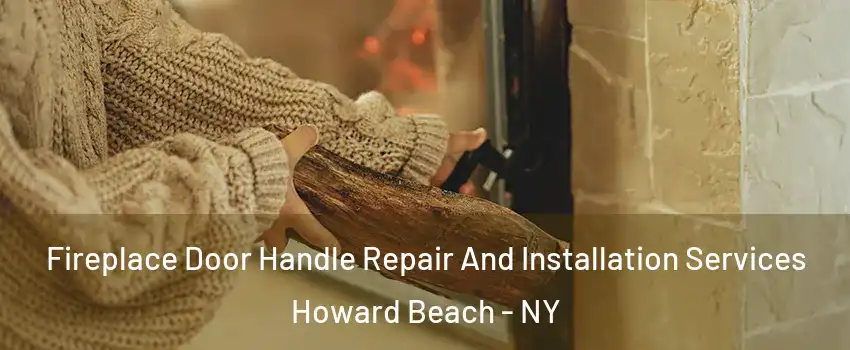 Fireplace Door Handle Repair And Installation Services Howard Beach - NY