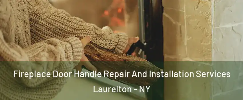 Fireplace Door Handle Repair And Installation Services Laurelton - NY